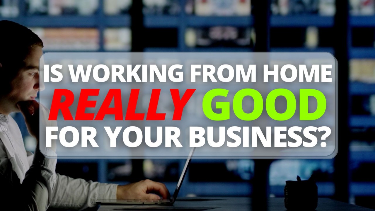 Banner with text: Is Working from Home Really Good for Your Business?