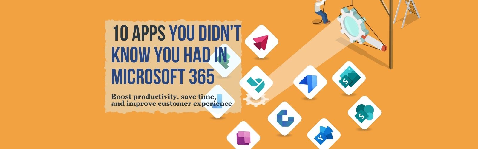 10 Apps you didn't know you had in Microsoft 365: Boost productivity, save time, and improve customer experience